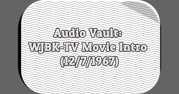 Audio Vault: WJBK-TV Movie Intro (12/7/1967)