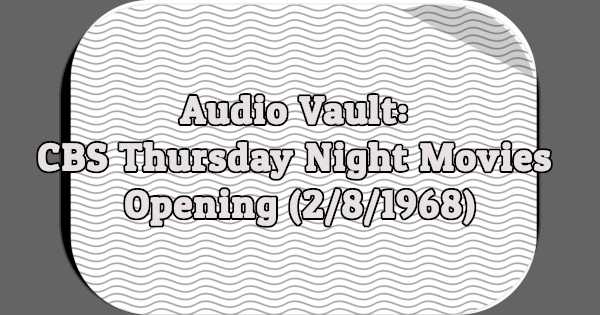 Audio Vault: CBS Thursday Night Movies Opening (2/8/1968)