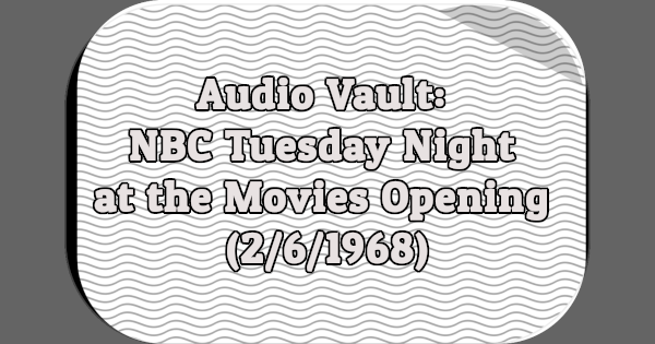 Audio Vault: NBC Tuesday Night at the Movies Opening (2/6/1968)