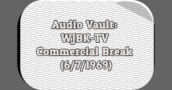 Audio Vault: WJBK-TV Commercial Break (6/7/1969)