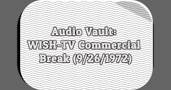 Audio Vault: WISH-TV Commercial Break (9/26/1972)