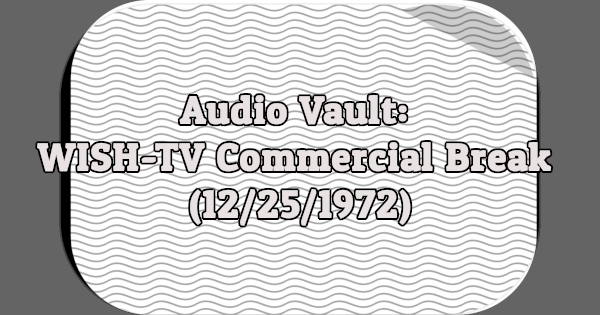 Audio Vault: WISH-TV Commercial Break (12/25/1972)