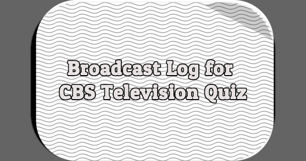 Broadcast Log for CBS Television Quiz
