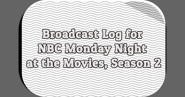 Broadcast Log for NBC Monday Night at the Movies, Season 2