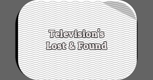 Television's Lost & Found