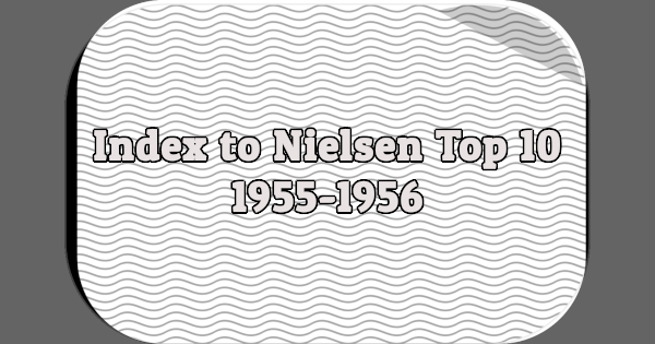 Index to Nielsen Top 10: 1955-1956