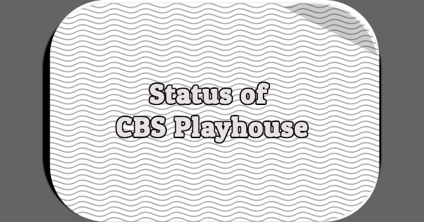Status of CBS Playhouse