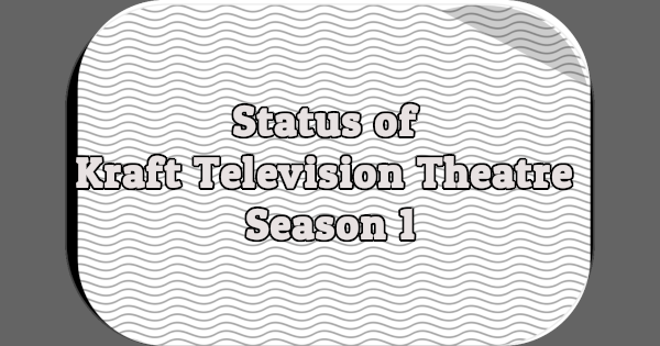 Status of Kraft Television Theatre, Season 1
