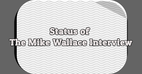 Status of The Mike Wallace Interview