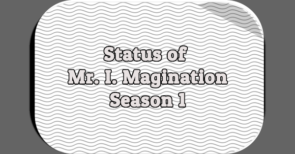 Status of Mr. I. Magination, Season 1