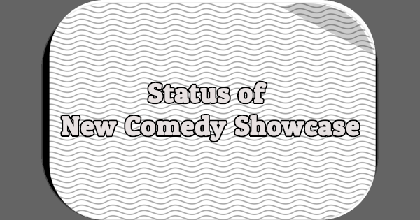 Status of New Comedy Showcase