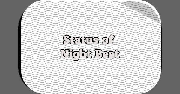 Status of Night Beat