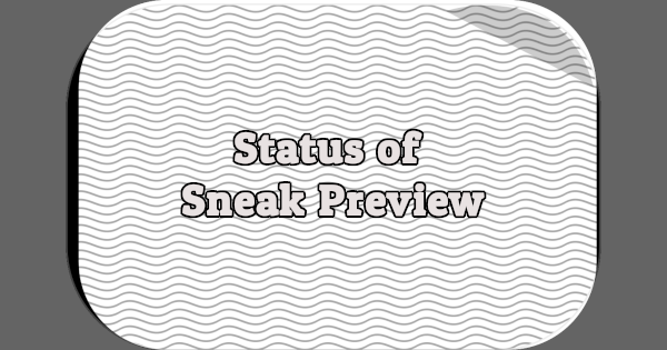 Status of Sneak Preview